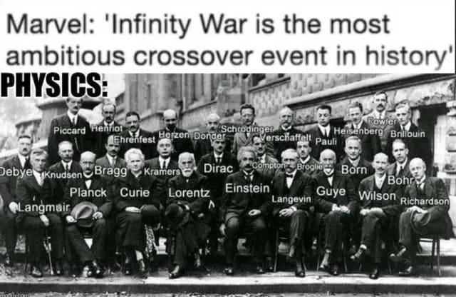 Science memes Marvel: 'Infinity War is the most ambitious crossover event in history' PHYSICS: Piccard Henrior Enrafiest Herzen Donder Schrodinger. M Heisenberg Verschatfelt Pauli Brillbuin Debye, 1Knudsen © Bragg Planck Curie Kramersi Lorentz Dirac Born Einstein Guye Langevin Bohra Wilson