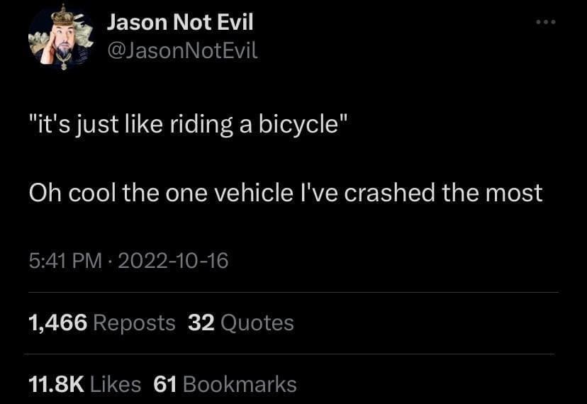 Funny tweets "it's just like riding a bicycle" Oh cool the one vehicle I've crashed the most