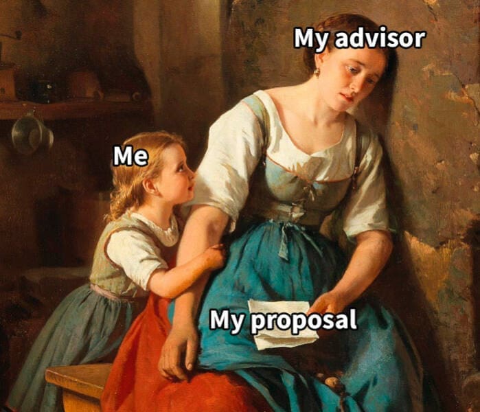 grad school memes My advisor Me My proposal