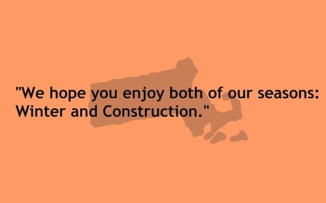 "We hope you enjoy both of our seasons: Winter and Construction."