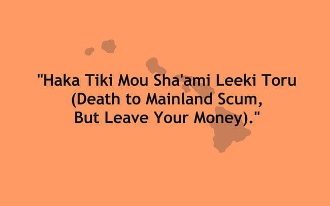 "Haka Tiki Mou Sha'ami Leeki Toru (Death to Mainland Scum, But Leave Your Money)."