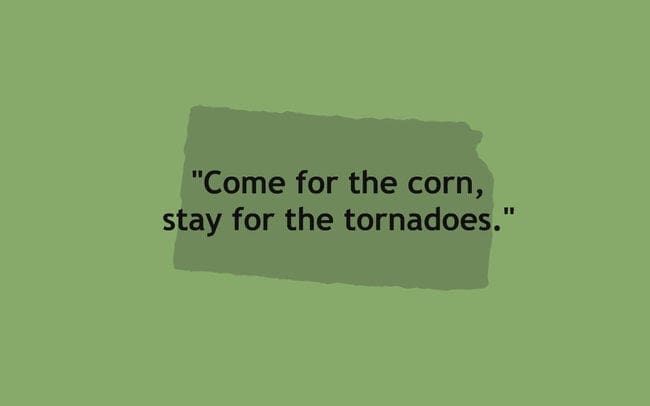 "Come for the corn, stay for the tornadoes."
