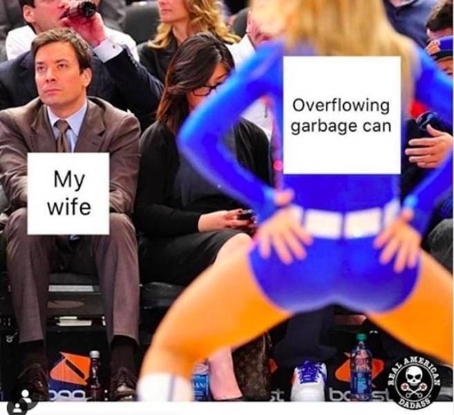 Marriage memes My wife Overflowing garbage can