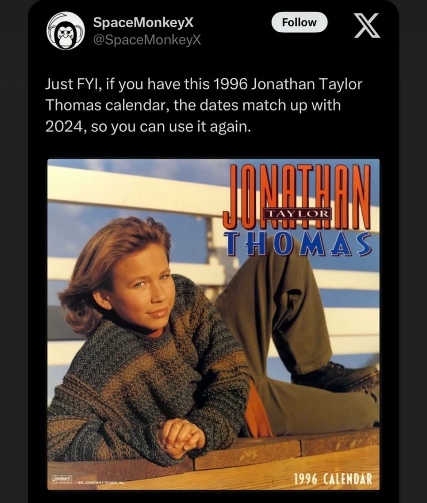 Millennial memes Just FYl, if you have this 1996 Jonathan Taylor Thomas calendar, the dates match up with 2024, so you can use it again. THOMAS