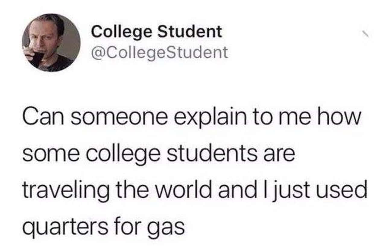 Money memes Can someone explain to me how some college students are traveling the world and I just used quarters for gas