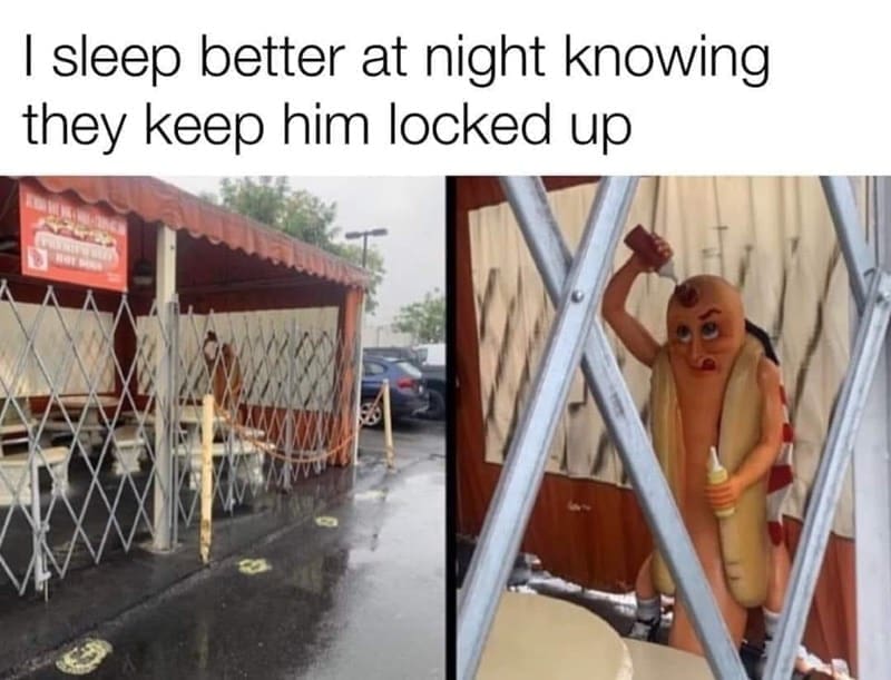 oddly specific memes I sleep better at night knowing they keep him locked up