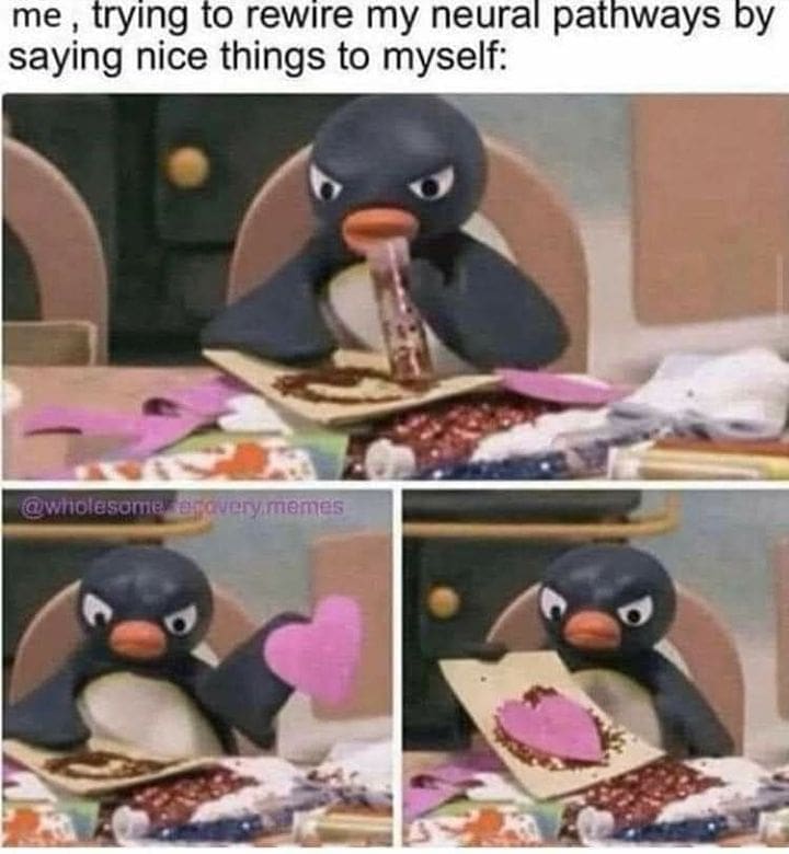Ominous Positivity Memes me, trying to rewire my neural pathways by saying nice things to myself: