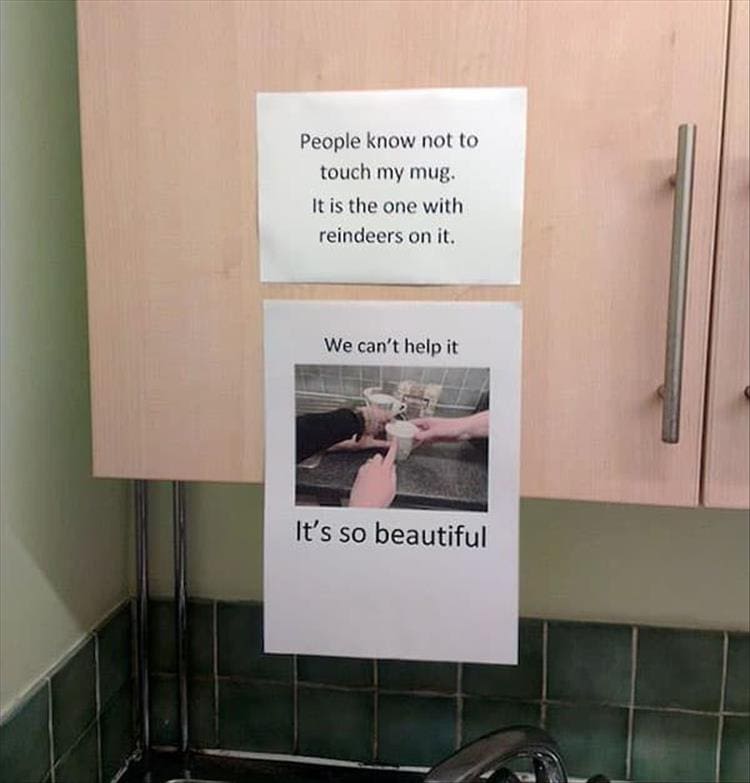 Passive Aggressive Notes People know not to touch my mug. It is the one with reindeers on it. We can't help it It's so beautiful