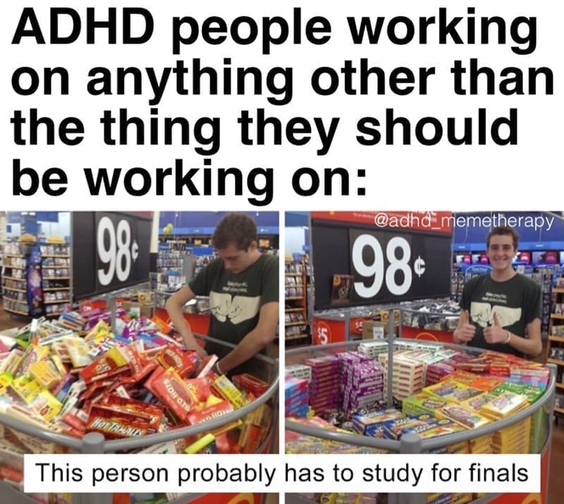 Procrastination Memes ADHD people working on anything other than the thing they should be working on: 980 @adha-_memetherapy 98• ZON 07%/ This person probably has to study for finals