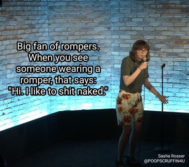 Big fan of rompers. When you see someone wearing a romper, that says: "Hi. I like to sh naked." Sasha Rosser @POOPSCRUFFIN4U