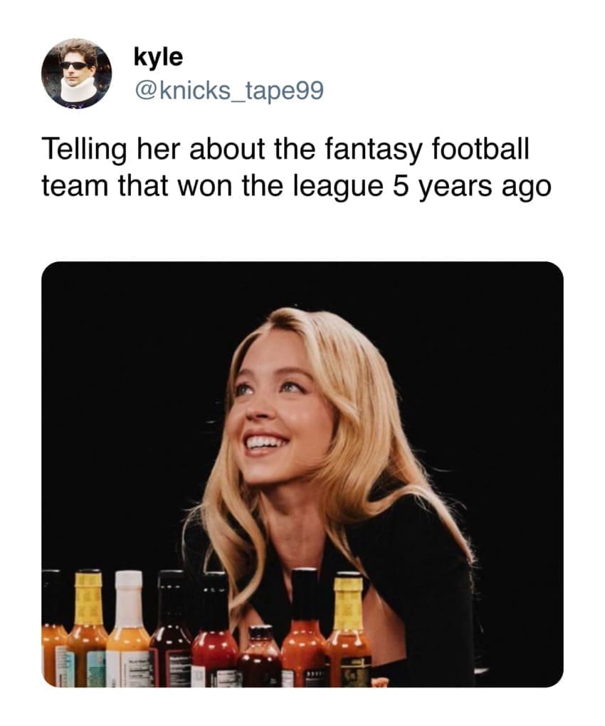 Sydney Sweeney hot ones memes Telling her about the fantasy football team that won the league 5 years ago