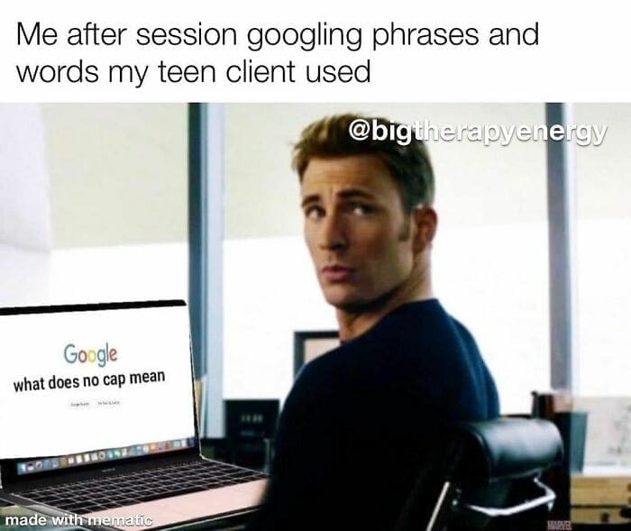 Therapy memes Me after session googling phrases and words my teen client used @bigtherapyenergy Google what does no cap mean