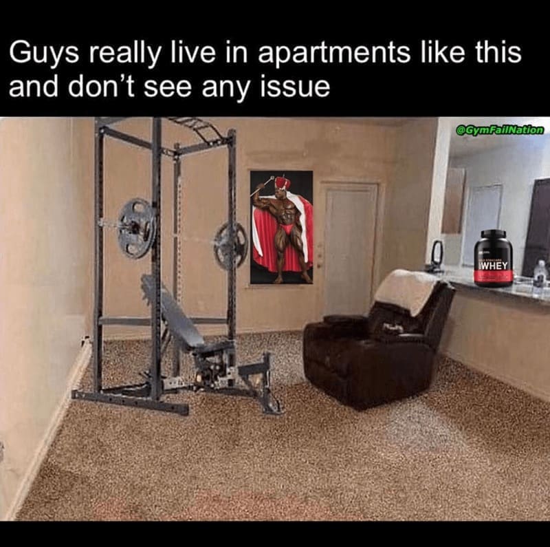 workout memes Guys really live in apartments like this and don't see any issue