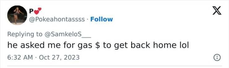 he asked me for gas $ to get back home lol