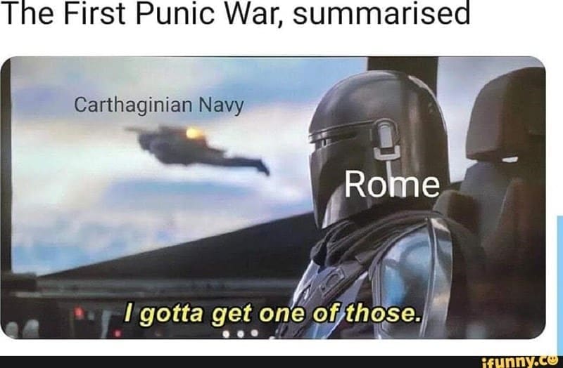 Ancient Roman Memes The First Punic War, summarised Carthaginian Navy Rome
