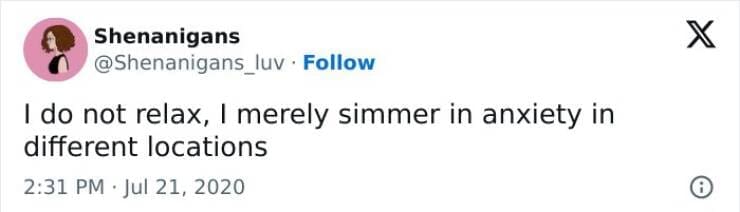 Anxiety memes I do not relax, I merely simmer in anxiety in different locations