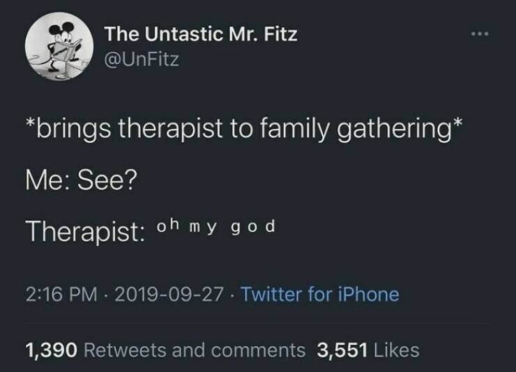 Anxiety memes *brings therapist to family gathering* Me: See? Therapist: oh my god