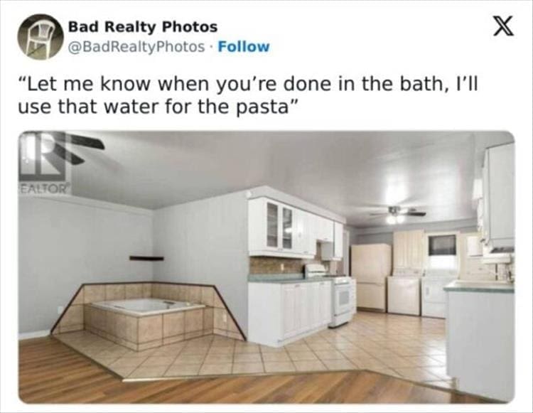 Bad Realty Photos "Let me know when you're done in the bath, I'll use that water for the pasta"