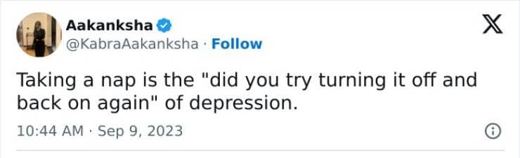 Taking a nap is the "did you try turning it off and back on again" of depression.