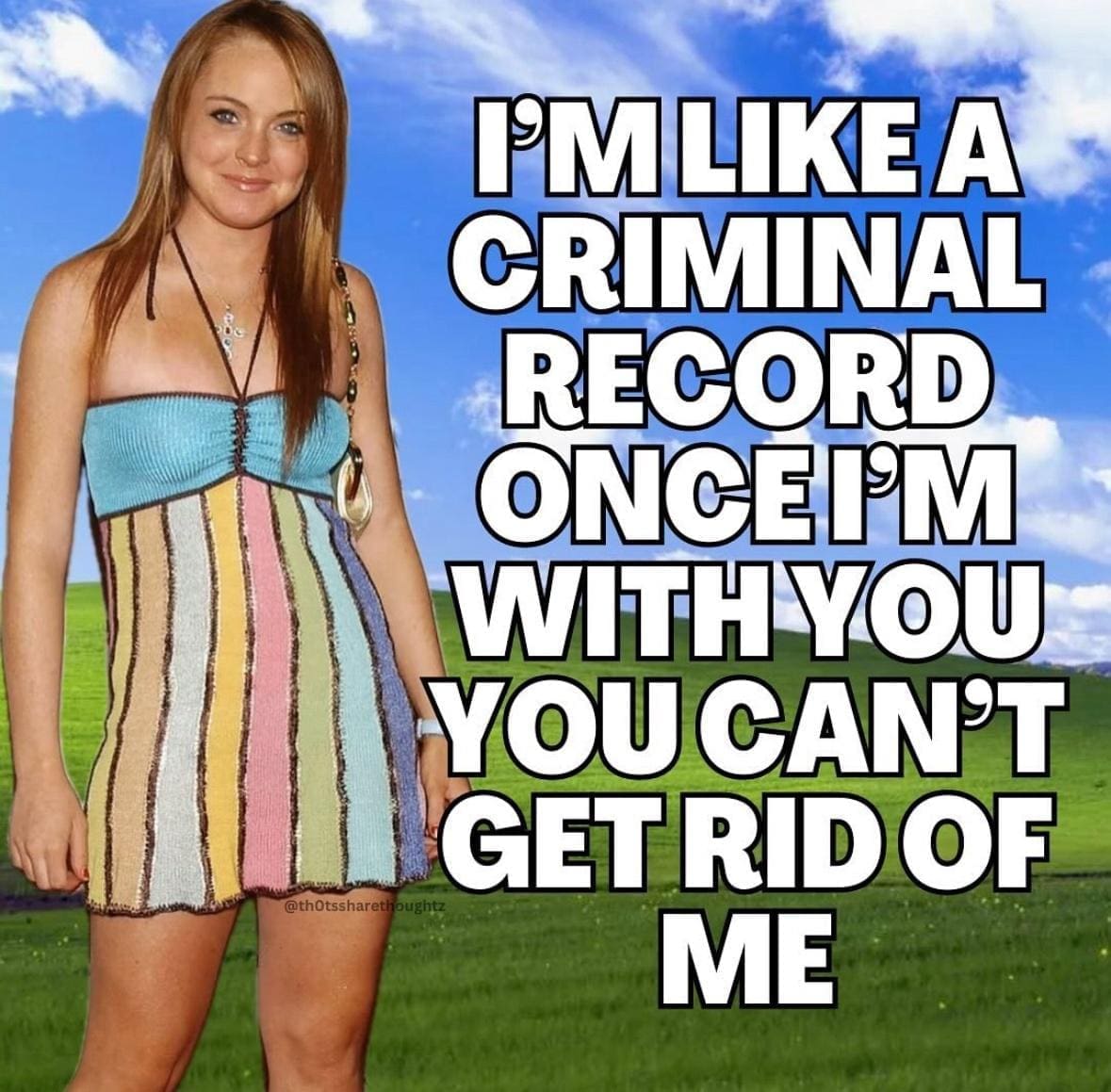 PMLIKEA CRIMINAL RECORD ONCEIM WITH YOU YOUCANT GET RID OF ME