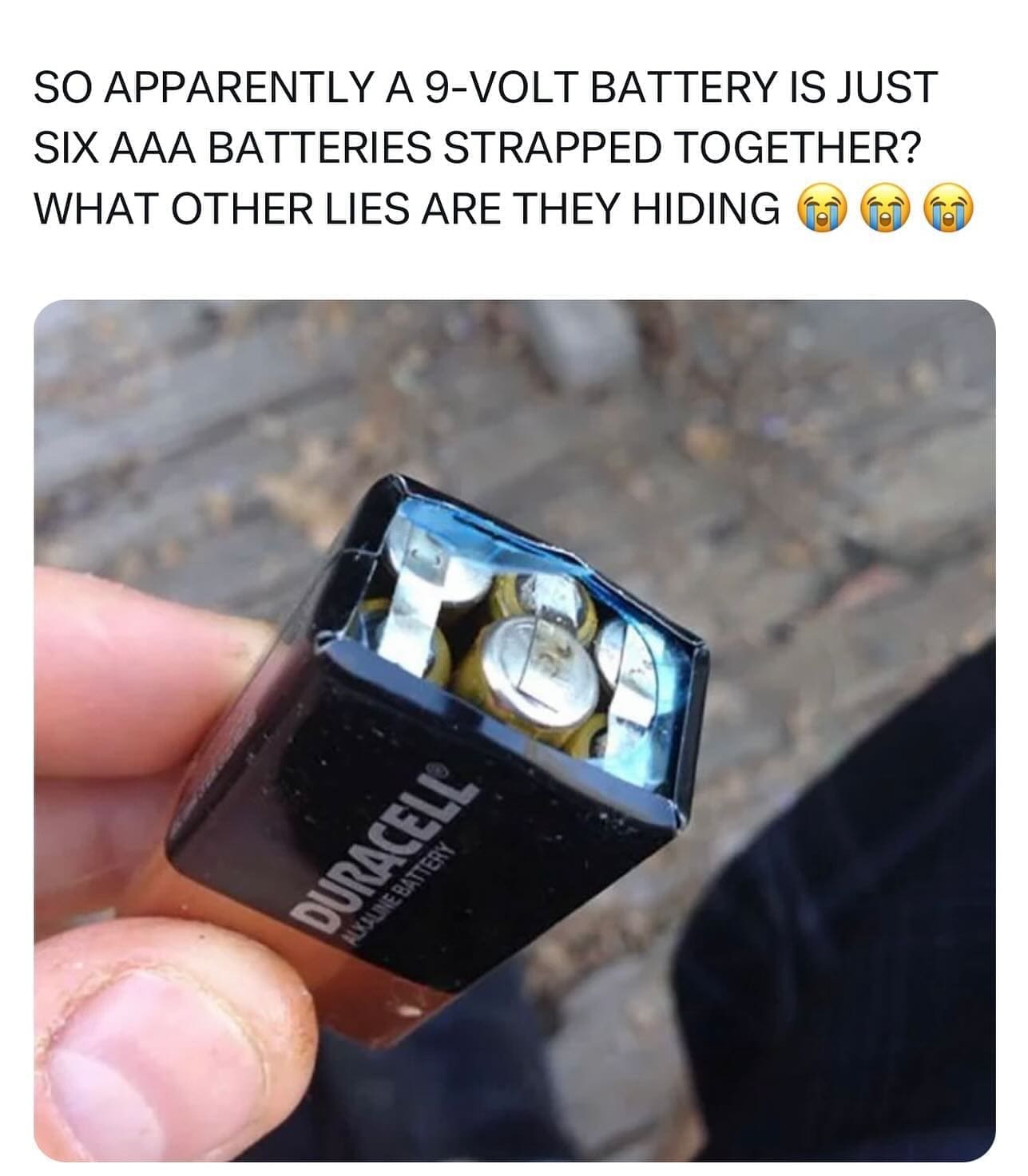 funny memes SO APPARENTLY A 9-VOLT BATTERY IS JUST SIX AAA BATTERIES STRAPPED TOGETHER? WHAT OTHER LIES ARE THEY HIDING
