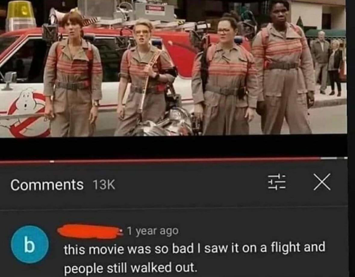 funny memes this movie was so bad I saw it on a flight and people still walked out. Ghostbusters