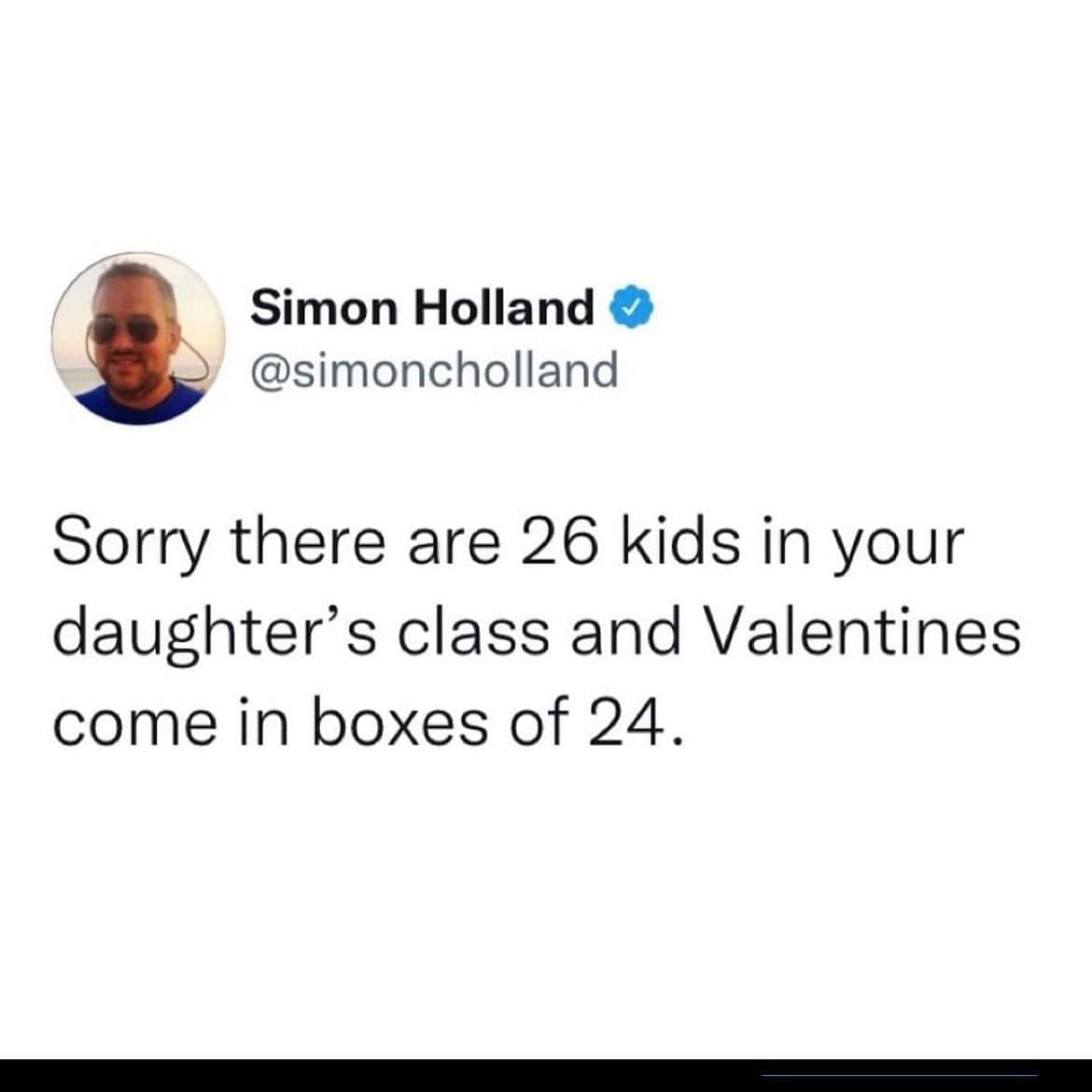 funny memes @simoncholland Sorry there are 26 kids in your daughter's class and Valentines come in boxes of 24.