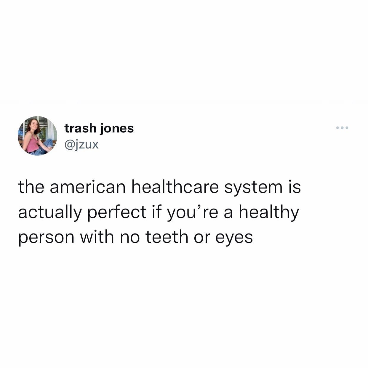 funny pics @izux the american healthcare system is actually perfect if you're a healthy person with no teeth or eyes