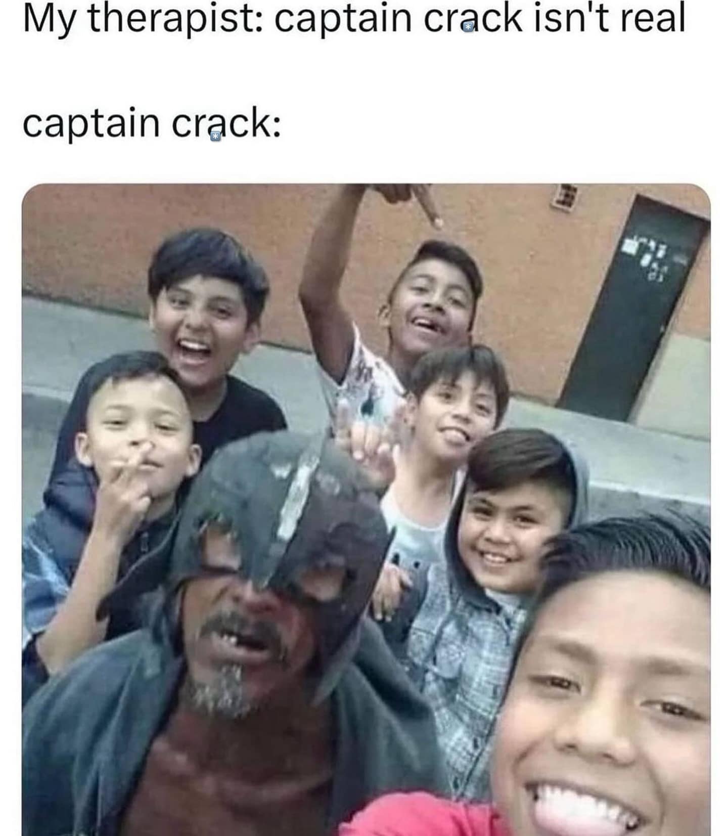 My therapist: captain crack isn't real captain crack: