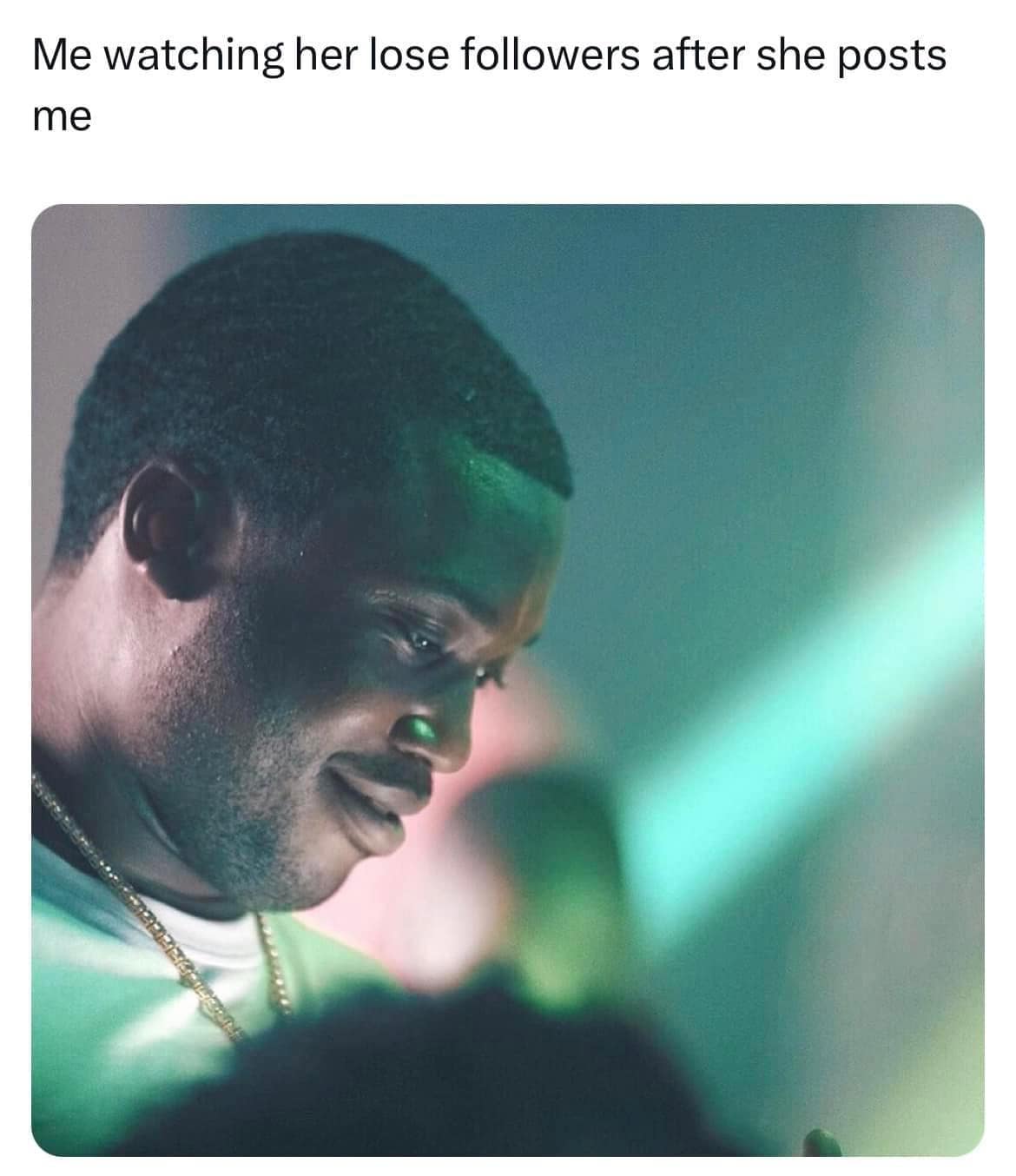 Me watching her lose followers after she posts me