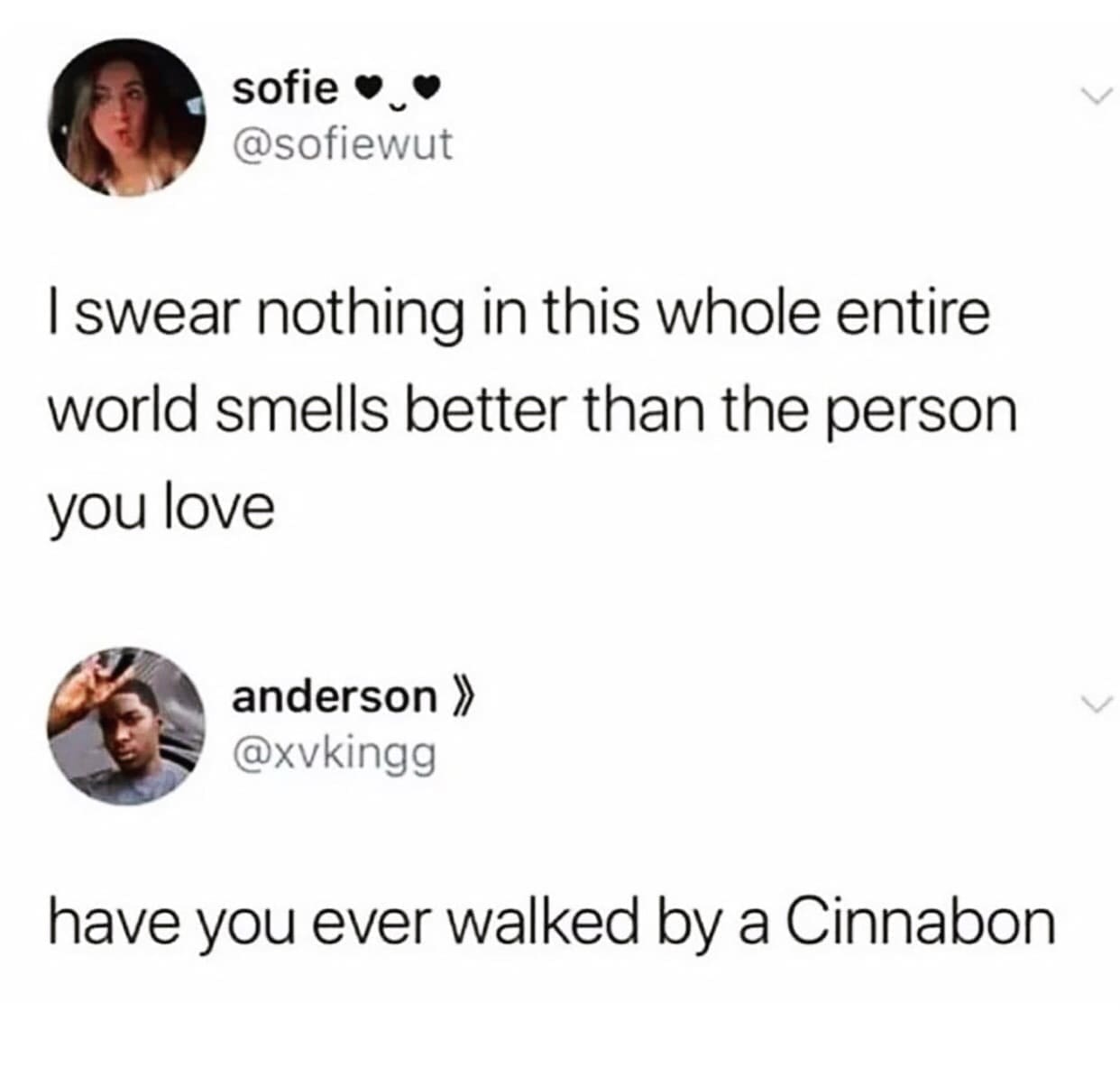 funny pics I swear nothing in this whole entire world smells better than the person you love. have you ever walked by a Cinnabon