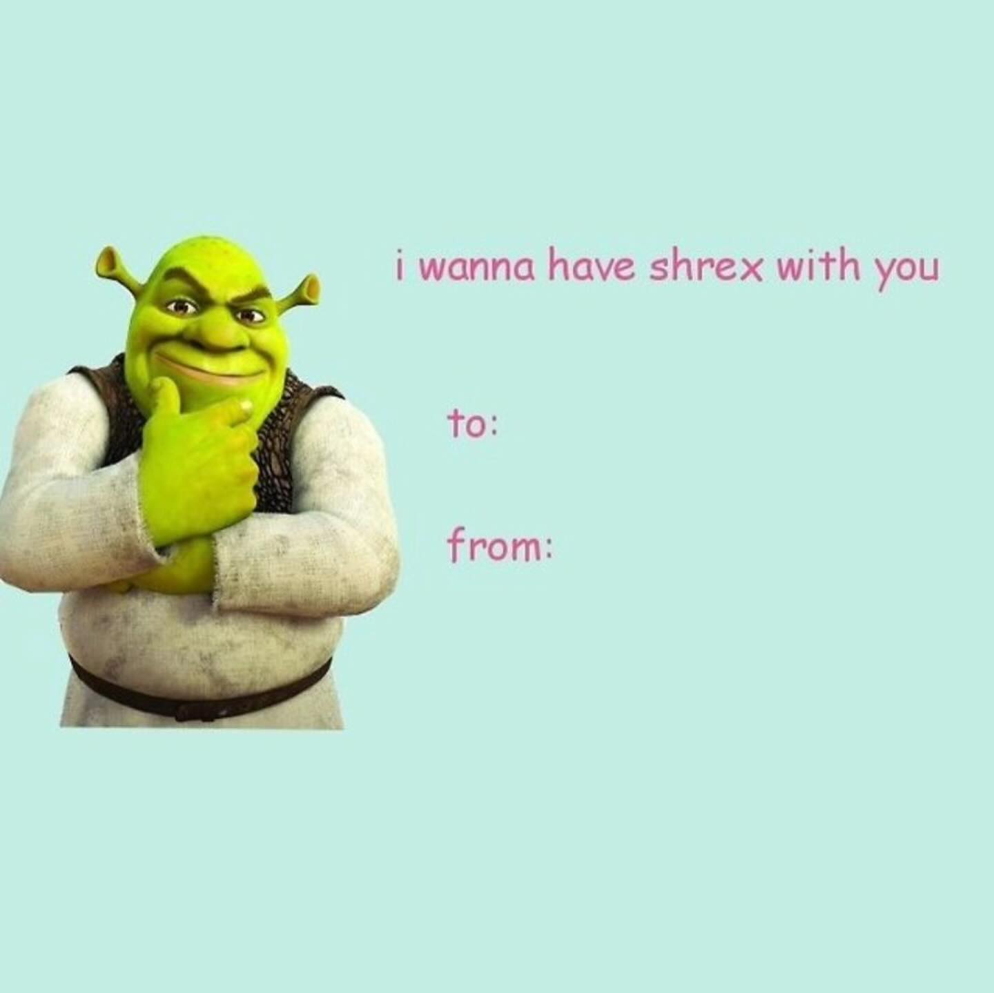 Valentine Memes i wanna have shrex with you to: from: