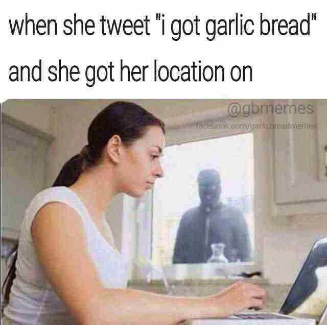 Garlic Bread Memes when she tweet "i got garlic bread" and she got her location on