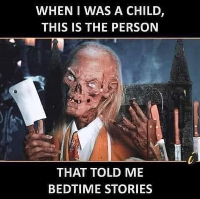 Gen X Memes WHEN I WAS A CHILD, THIS IS THE PERSON THAT TOLD ME BEDTIME STORIES