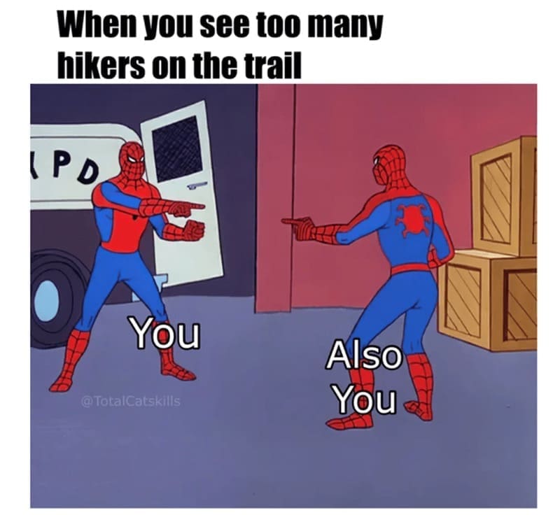 Hiking Memes When you see too many hikers on the trail IPD You Also You