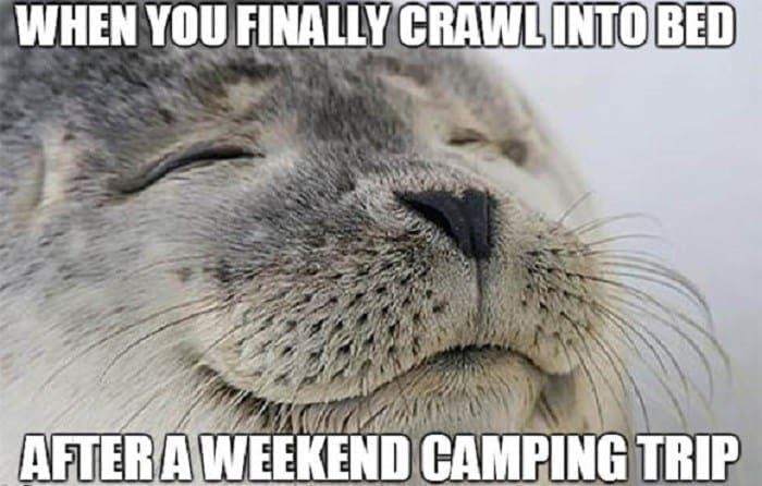 Hiking Memes WHEN YOU FINALLY CRAWL INTO BED AFTER A WEEKEND CAMPING TRIP