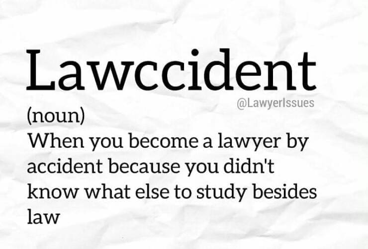 Lawyer memes Lawccident @Lawyerissues (noun) When you become a lawyer by accident because you didn't know what else to study besides law