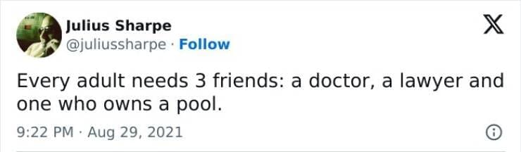 Lawyer memes Every adult needs 3 friends: a doctor, a lawyer and one who owns a pool.