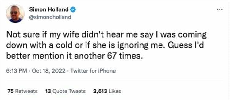 @simoncholland Not sure if my wife didn't hear me say I was coming down with a cold or if she is ignoring me. Guess I'd better mention it another 67 times.