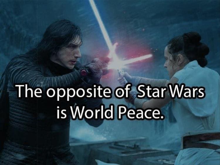 Reddit Shower Thoughts The opposite of Star Wars is World Peace.