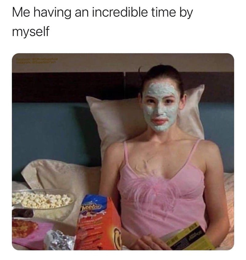 Self Care Memes Me having an incredible time by myself