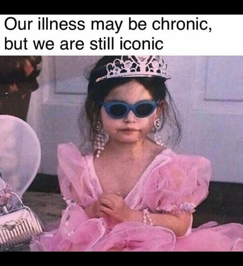 Self Care Memes Our illness may be chronic, but we are still iconic