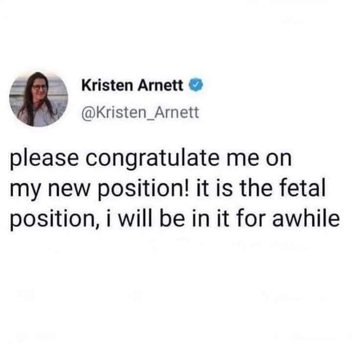 Self Care Memes please congratulate me on my new position! it is the fetal position, i will be in it for awhile