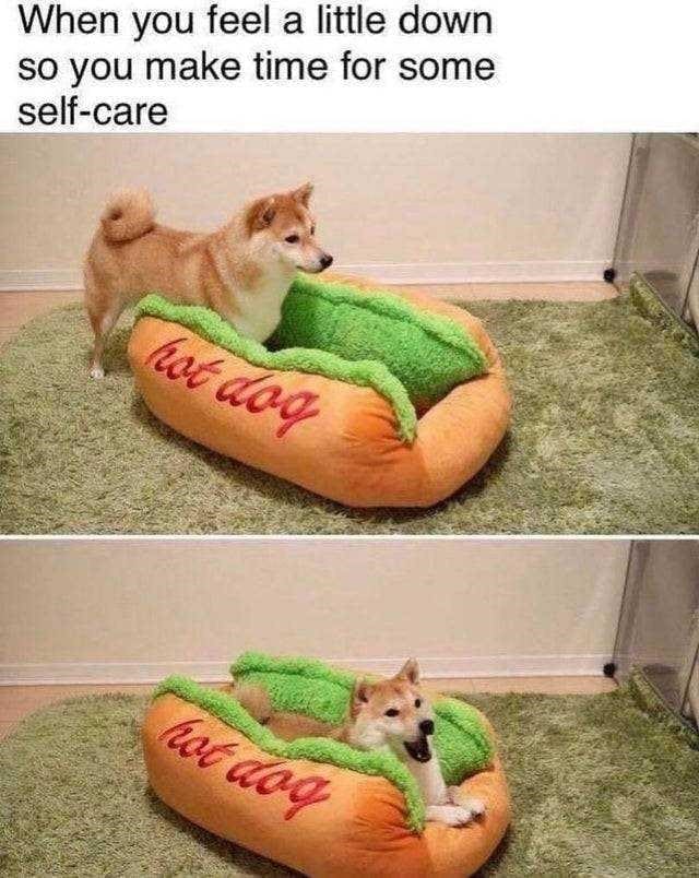 Self Care Memes When you feel a little down so you make time for some self-care