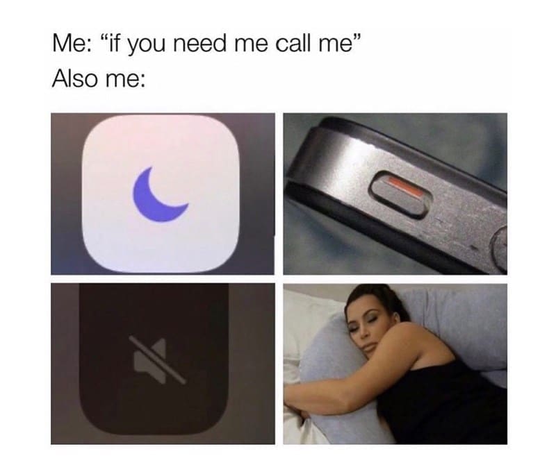 Sleep memes Me: "if you need me call me" Also me:
