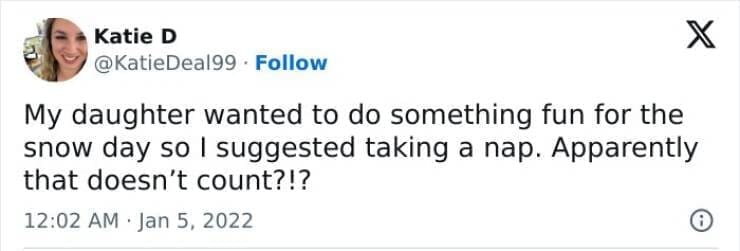 Snow Day Memes My daughter wanted to do something fun for the snow day so I suggested taking a nap. Apparently that doesn't count?!?