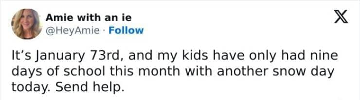 Snow Day Memes It's January 73rd, and my kids have only had nine days of school this