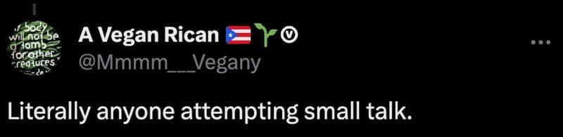 Literally anyone attempting small talk.