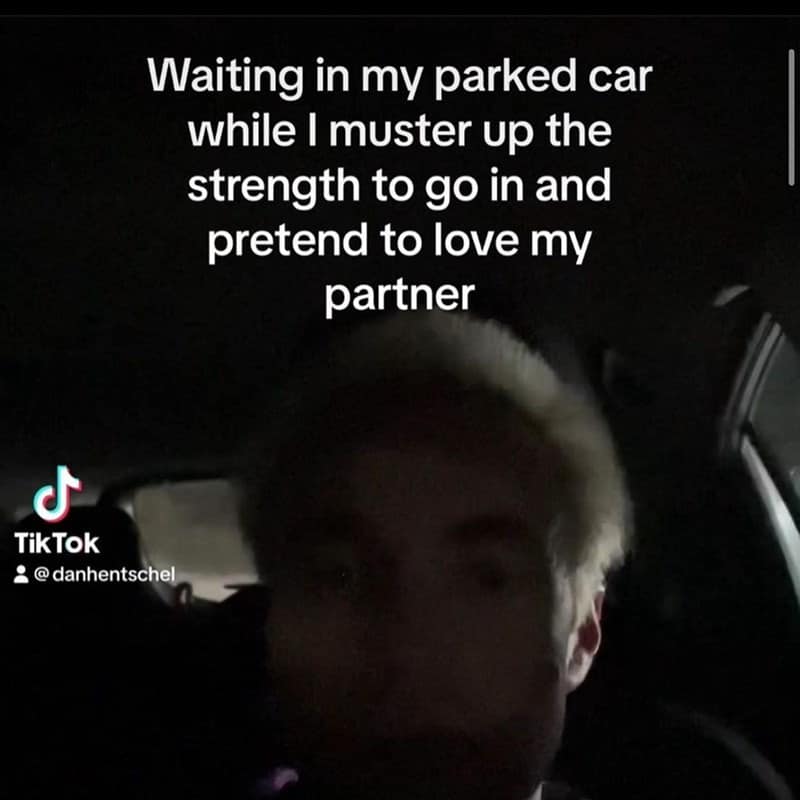Waiting in my parked car while I muster up the strength to go in and pretend to love my partner