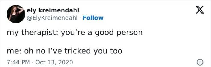 Brain memes my therapist: you're a good person me: oh no l've tricked you too